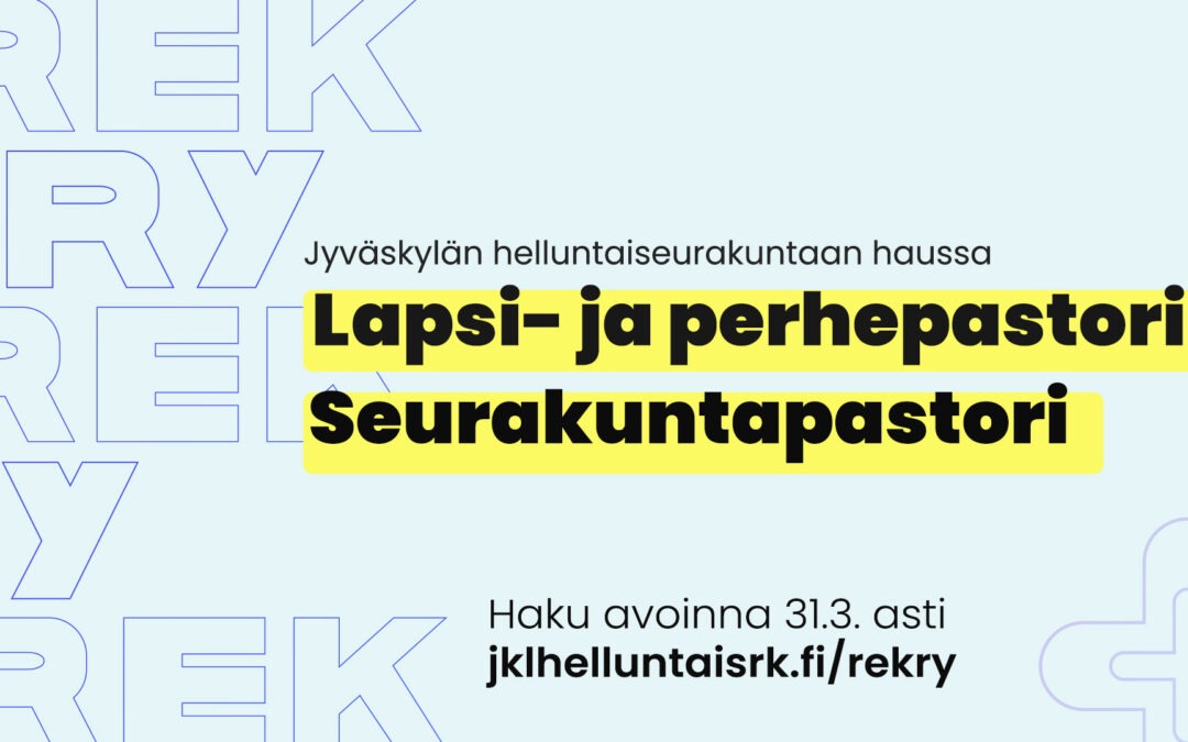 Lapsi- ja perhepastori sekä Seurakuntapastori Jyväskylään | Haut avoinna 31.3.2025 asti